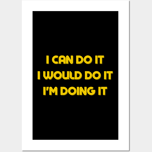 I Can Do It, I would Do It, I'm doing It - Motivational Quotes Artwork Wall Art by ViralAlpha